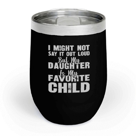 I Might Not Say It Out Loud But My Daughter Is Chill Wine Tumblers