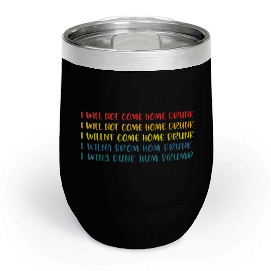 I'll Not Come Home Drunk Funny Retro Apparel Chill Wine Tumblers
