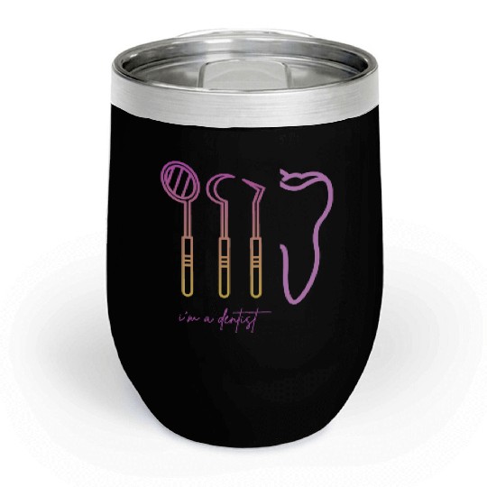 I'm a dentist Chill Wine Tumblers