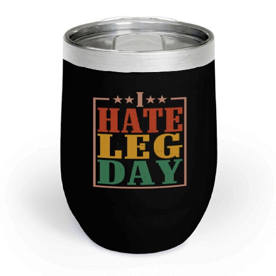 I Hate Leg Day 14 Chill Wine Tumblers