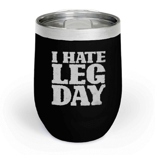 I Hate Leg Day 15 Chill Wine Tumblers