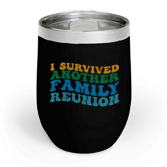 I survived Another Family Reunion Family Gathering Chill Wine Tumblers