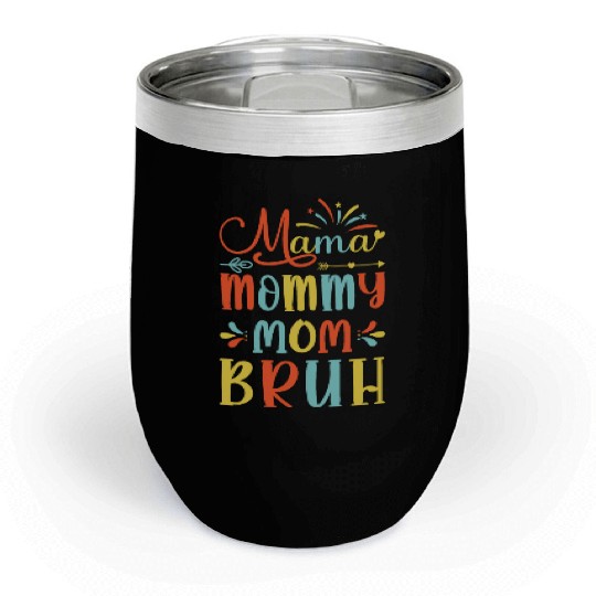 Mama Mommy Mom Bruh Mommy And Me Funny Boy Mom Lif Chill Wine Tumblers