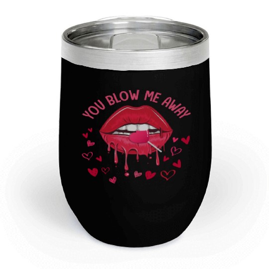 You Blow Me Away Lip Heart Lollipop Valentines Day Chill Wine Tumblers