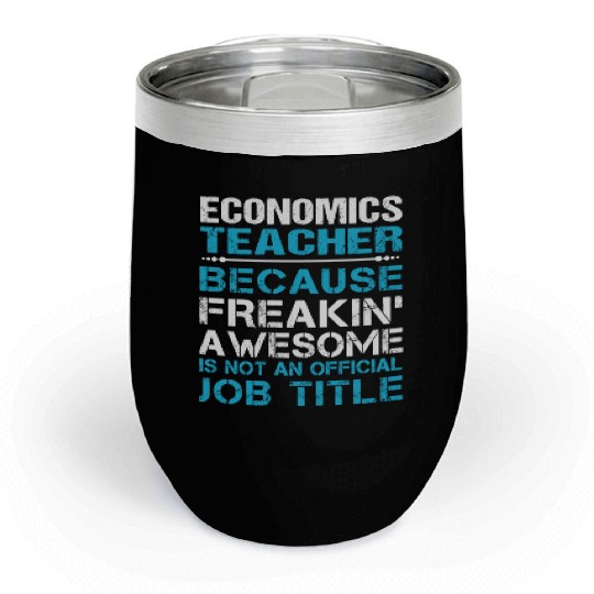 Economics Teacher Chill Wine Tumblers - Freaking Awesome Gift