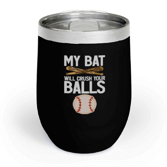 My Bat Will Crush Your Balls 4 Chill Wine Tumblers