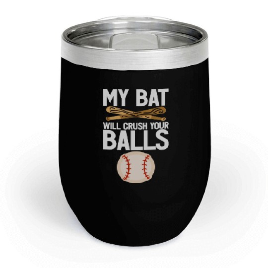My Bat Will Crush Your Balls 4 Chill Wine Tumblers