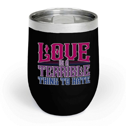 Love Is A Terrible Thing To Hate Bisexual Pride Chill Wine Tumblers
