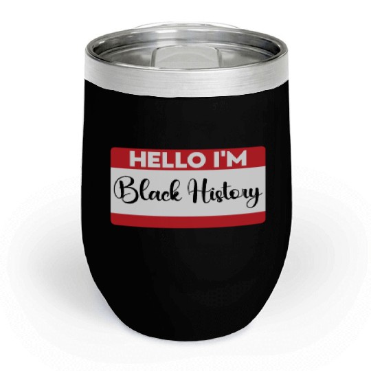 Hello I Am Black History. Black History Month 2023 Chill Wine Tumblers