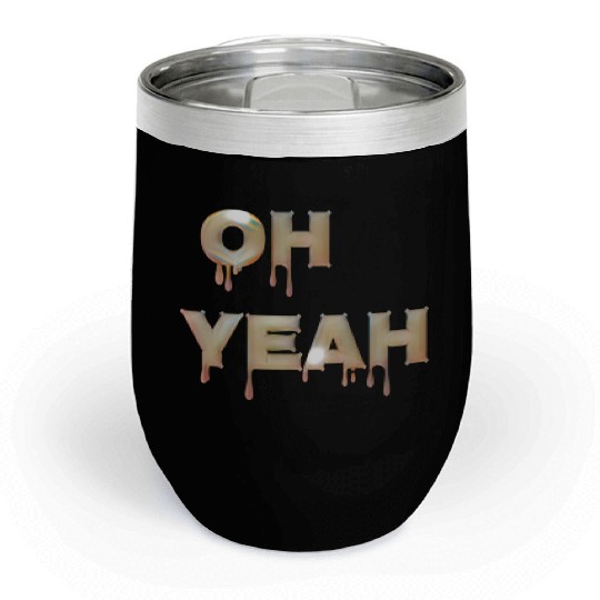Oh yeah Chill Wine Tumblers