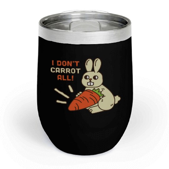 i don't carrot all Chill Wine Tumblers