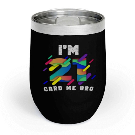 I'm 21 Card Me Bro 21 Years Old 21st Birthday Chill Wine Tumblers