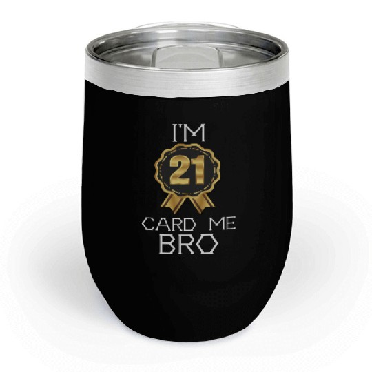 I'm 21 Card Me Bro 21 Years Old 21st Birthday Chill Wine Tumblers