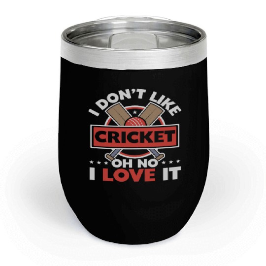 I Don't Like Cricket Oh No I Love It Cricketer Chill Wine Tumblers