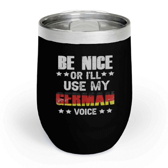 Be Nice Or I'll Use My German Voice Teacher Scream Chill Wine Tumblers