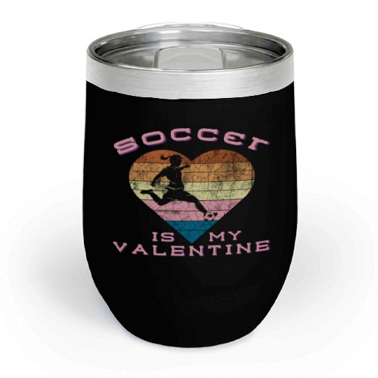 SOCCER IS MY VALENTINE retro heart 278 Chill Wine Tumblers