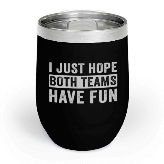 I Just Hope Both Teams Have Fun Football Design Chill Wine Tumblers