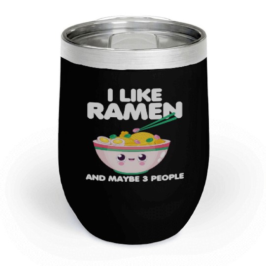 I Like Ramen And Maybe 3 People Chill Wine Tumblers