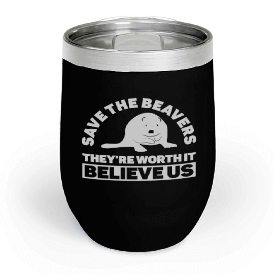 Save The Beavers They're Worth It Believe Us - Chill Wine Tumblers