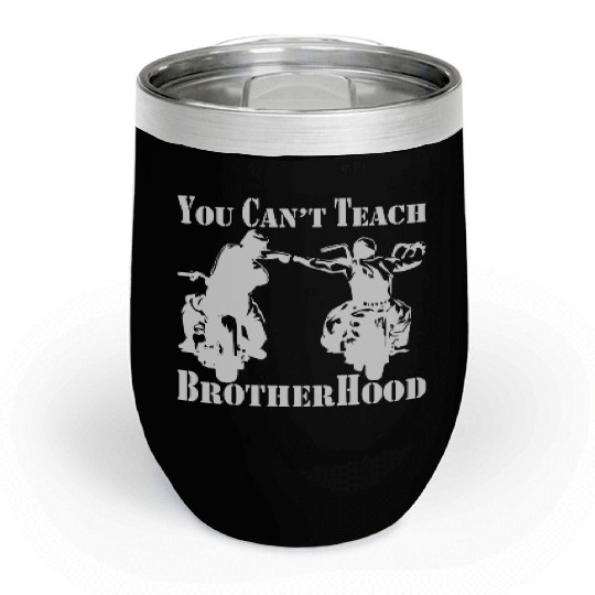 You Can’t Teach Brotherhood Biker ©WhiteTigerLLC. Chill Wine Tumblers