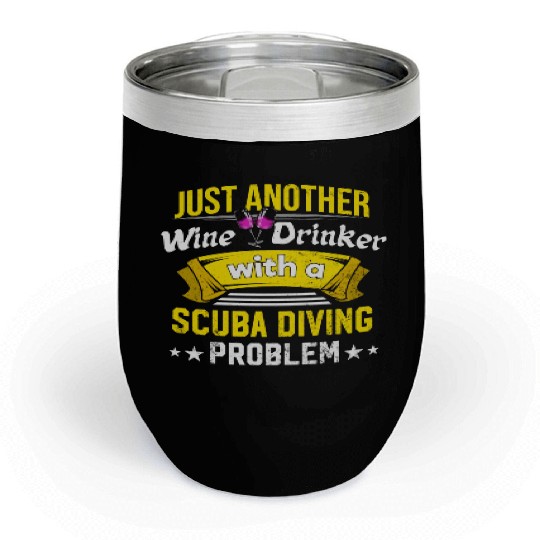Wine Drinker with Scuba Diving Problem Wine Lover Chill Wine Tumblers