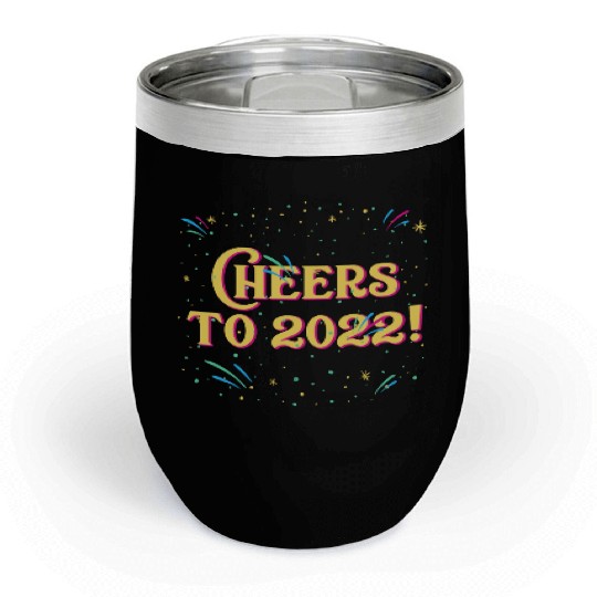 Cheers to 2022 Happy New Year Drinking NYE Drinker Chill Wine Tumblers