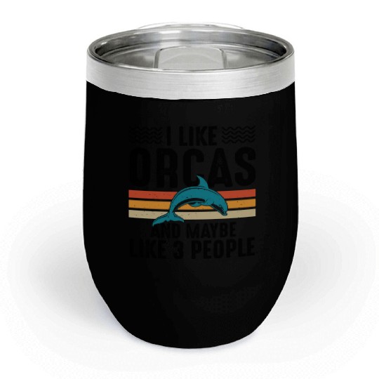 I Like Orcas and Maybe 3 People, Orca Killer Whale Chill Wine Tumblers