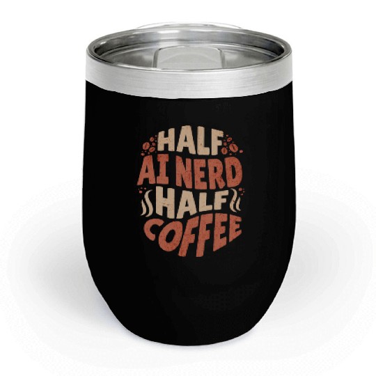 Artificial Intelligence Half AI Nerd Half Coffee Chill Wine Tumblers