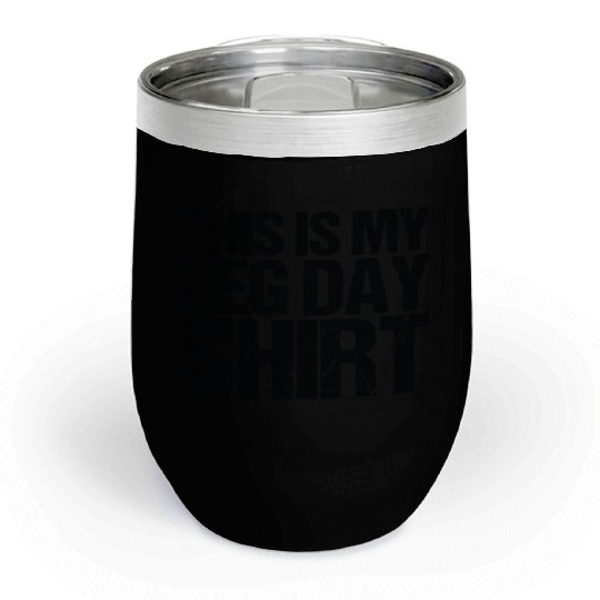 Funny Leg Day Apparel For Gym Lover Chill Wine Tumblers