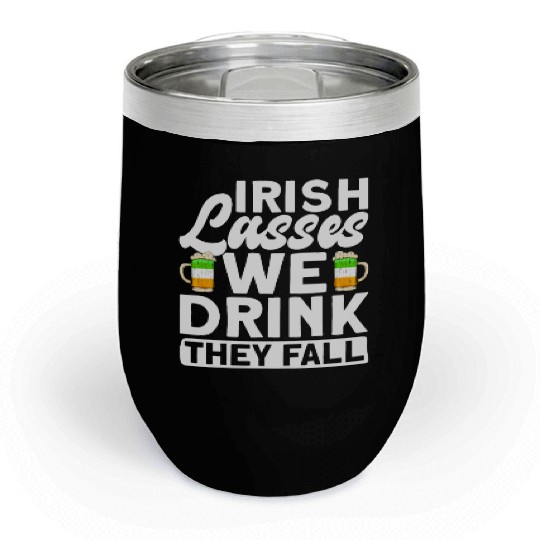Irish Lasses We Drink They Fall - St Patricks Day Chill Wine Tumblers