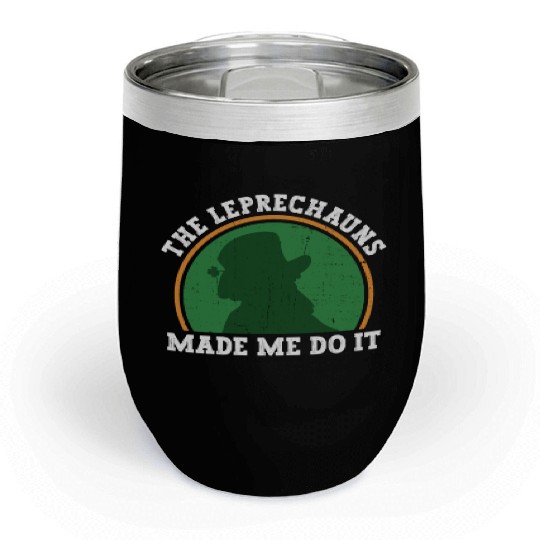 The Leprechauns Made Me Do It - St Patricks Day Chill Wine Tumblers