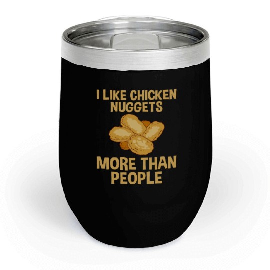 I Like Chicken Nuggets More Than People 2 Chill Wine Tumblers