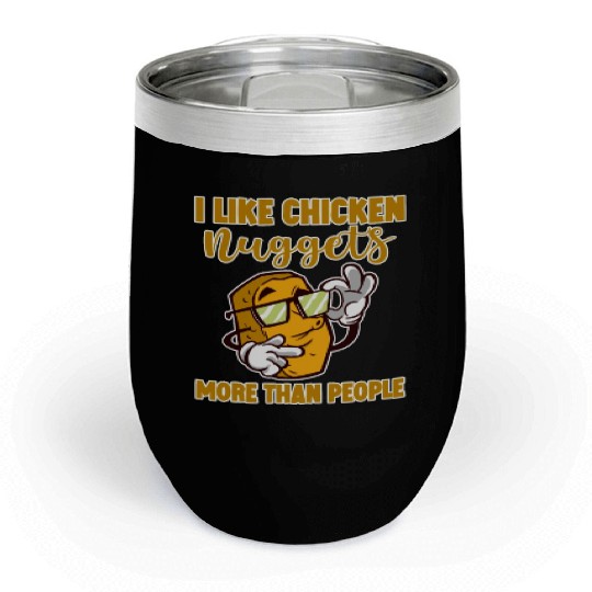 I Like Chicken Nuggets More Than People 4 Chill Wine Tumblers