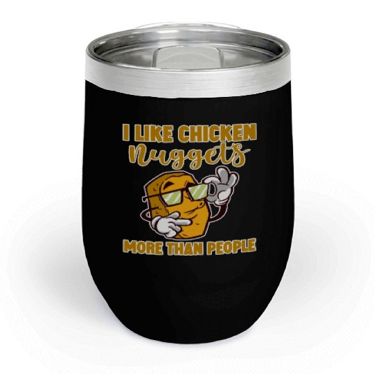 I Like Chicken Nuggets More Than People 4 Chill Wine Tumblers