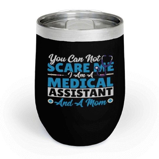 You Can not Scare Me. I Am a Medical Assistant Chill Wine Tumblers