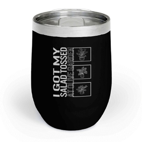 I Got My Salad Tossed At Olive Garden, Garden Chill Wine Tumblers