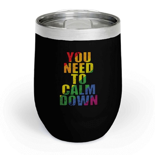 You need to calm down LGBT Rainbow Chill Wine Tumblers