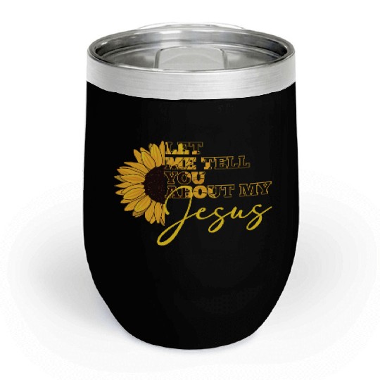 Let Me Tell You About My Jesus Christian Believer Chill Wine Tumblers