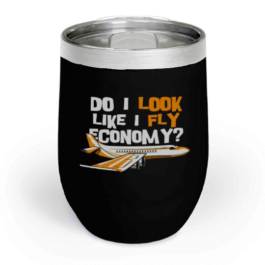 Do I Look Like I Fly Economy First Class Frequent Chill Wine Tumblers