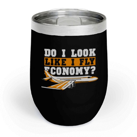 Do I Look Like I Fly Economy First Class Frequent Chill Wine Tumblers