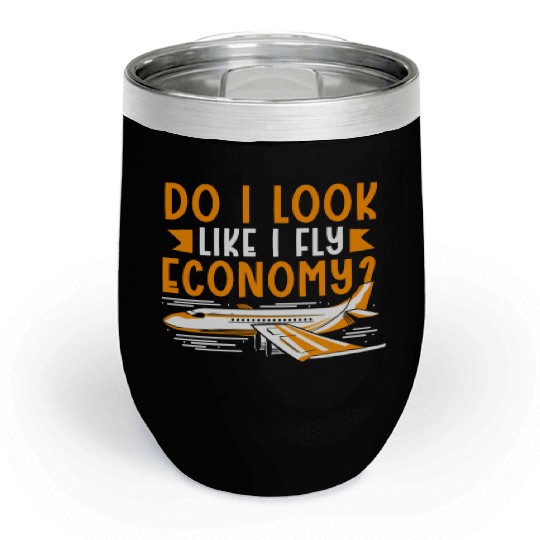 Do I Look Like I Fly Economy First Class Frequent Chill Wine Tumblers