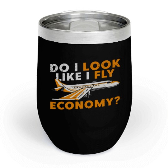 Do I Look Like I Fly Economy First Class Frequent Chill Wine Tumblers