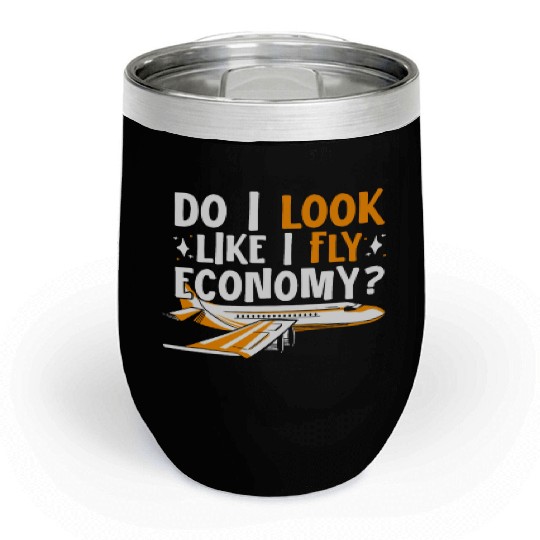 Do I Look Like I Fly Economy First Class Frequent Chill Wine Tumblers