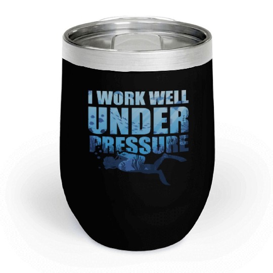 I Work Well Under Pressure Scuba Diving Deep Chill Wine Tumblers