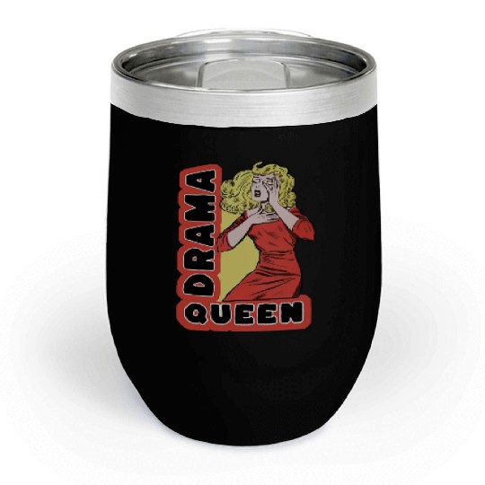 Drama Queen because everything excites me too much Chill Wine Tumblers