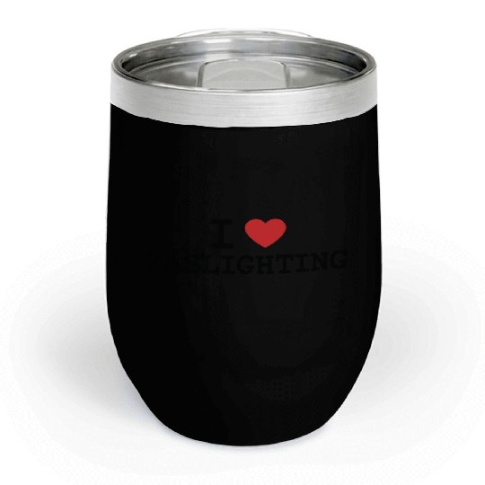 I LOVE (HEART) GASLIGHTING Chill Wine Tumblers