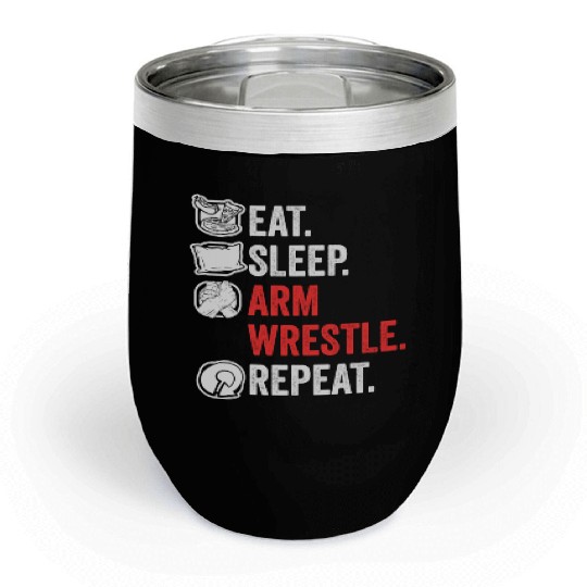 Eat Sleep Arm Wrestle Repeat Awesome Arm Wrestling Chill Wine Tumblers