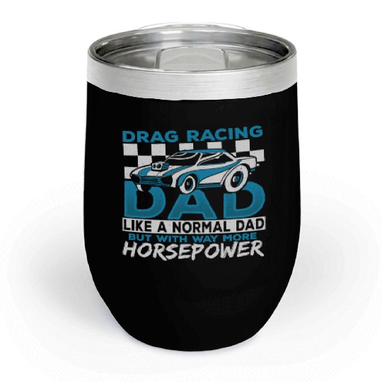 Drag Racing Dad With Way More Horsepower Drag Chill Wine Tumblers