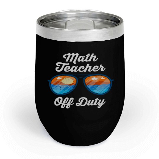 Mathematics Teacher off duty vacation Math teacher Chill Wine Tumblers