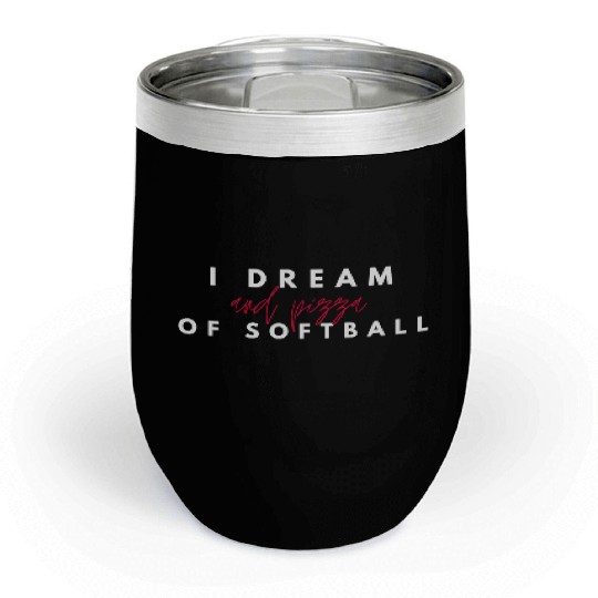 I Dream Of Softball And Pizza, I Love Pizza Chill Wine Tumblers